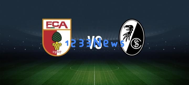 奥格斯堡对战弗赖堡：格雷戈里奇与亚基奇首发出场，金特尔和格里福亦将参赛